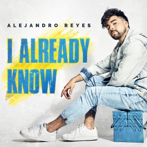 ดาวน์โหลดและฟังเพลง I Already Know พร้อมเนื้อเพลงจาก Alejandro Reyes