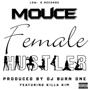 Listen to Female Hustler(feat. Killa Kim) (Explicit) song with lyrics from Mouce