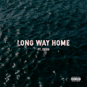 อัลบัม Long Way Home (feat. Ekoh) [Explicit] ศิลปิน Ekoh