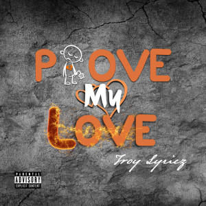 อัลบัม Prove My Love (Explicit) ศิลปิน Troy Lyricz