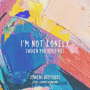 收聽Cowens Brothers的I'm Not Lonely (When You Hold Me) (feat. Cammie Robinson)歌詞歌曲
