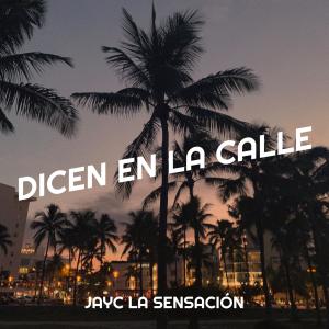 Dengarkan Dicen En La Calle (Explicit) lagu dari Jayc La Sensación dengan lirik