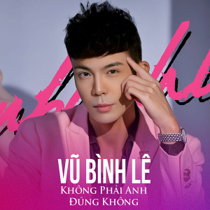 Album Không Phải Anh Đúng Không from Vũ Bình Lê