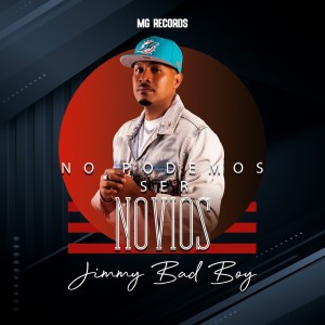 Jimmy Bad Boy的專輯No Podemos Ser Novios