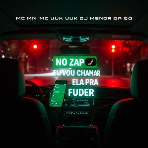 DJ Menor Da QG的專輯NO ZAP EU VOU CHAMAR ELA PRA FUDER (Explicit)