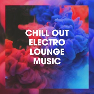 อัลบัม Chill out Electro Lounge Music ศิลปิน Chill Out