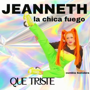 收听Jeanneth la Chica Fuego的Que Triste (Cumbia Sonidera)歌词歌曲