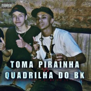 TOMA PIRAINHA VS QUADRILHA DO BK (Explicit) dari GUSTAVINHO 051