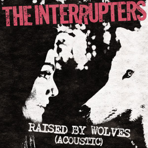 The Interrupters的專輯Raised By Wolves (Acoustic)