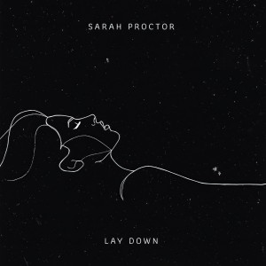 收聽Sarah Proctor的Lay Down歌詞歌曲