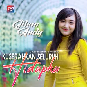 Dengarkan Kuserahkan Seluruh Hidupku lagu dari Jihan Audy dengan lirik
