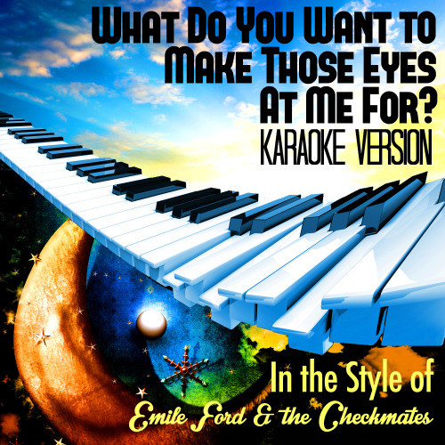 What Do You Want to Make Those Eyes at Me For? (In the Style of Emile Ford & The Checkmates) [Karaoke Version] (Karaoke Version)