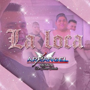 ดาวน์โหลดและฟังเพลง La Loca พร้อมเนื้อเพลงจาก Arkangel Musical de Tierra Caliente