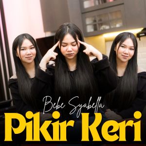 Listen to Pikir Keri (Keroncong) song with lyrics from Bebe syabella