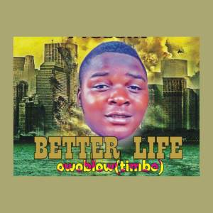 ดาวน์โหลดและฟังเพลง Better Life (Explicit) พร้อมเนื้อเพลงจาก Owoblow Timbo