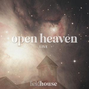 Album Open Heaven oleh FieldHouse Worship