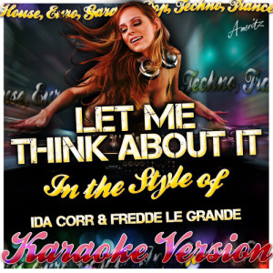 收聽Ameritz - Karaoke的Let Me Think About It (In the Style of Ida Corr & Fredde Le Grande) [Karaoke Version] (Karaoke Version)歌詞歌曲