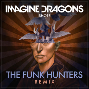 收聽Imagine Dragons的Shots (The Funk Hunters Remix)歌詞歌曲