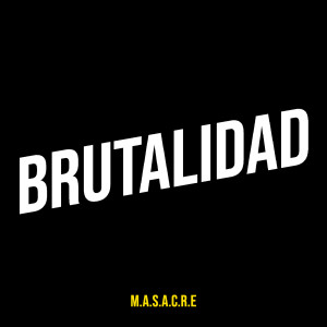 ดาวน์โหลดและฟังเพลง Brutalidad พร้อมเนื้อเพลงจาก M.A.S.A.C.R.E.