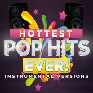 DJ Hot Picks的專輯Hottest Pop Hits Ever! Instrumental Versions