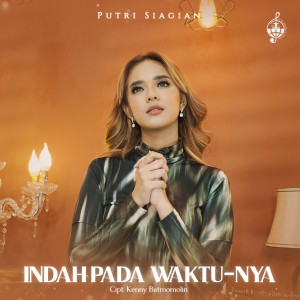 Dengarkan lagu Indah Pada Waktu-Nya nyanyian Putri Siagian dengan lirik