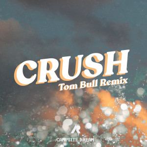 ดาวน์โหลดและฟังเพลง Crush (Tom Bull Remix) พร้อมเนื้อเพลงจาก Campsite Dream