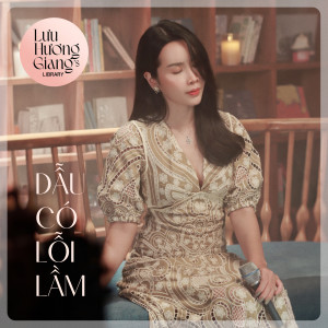 Album Dẫu Có Lỗi Lầm (From: Lưu Hương Giang's Library) from Lưu Hương Giang