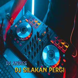 Album DJ Silakan Pergi Bila Tak Ada Hati from DJ Andies