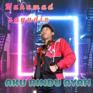 Dengarkan Aku Rindu Ayah lagu dari MUHAMAD SAYUDIN dengan lirik