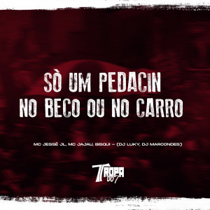 收听MC JESSÉ JL的Só um pedacin- No beco ou no carro (Explicit)歌词歌曲