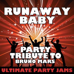 อัลบัม Runaway Baby (Party Tribute to Bruno Mars) ศิลปิน Ultimate Party Jams