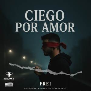 收聽Frei的CIEGO POR AMOR (Explicit)歌詞歌曲