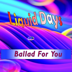 Liquid Days的專輯Ballad for you