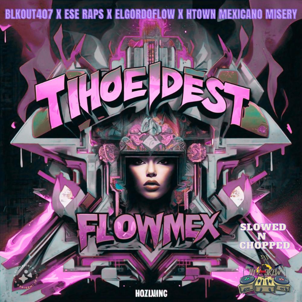 THE THOEDEST FLOWMEX (feat. BLKOUT407, ESE RAPS, EL GORDO FLOW, EL RODRIGUEZ & Dj HTX DREW|SLOWED AND CHOPPED|Explicit)