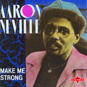 收聽Aaron Neville的Make Me Strong歌詞歌曲
