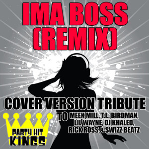 收聽Party Hit Kings的Ima Boss (Remix) [Cover Version Tribute]歌詞歌曲