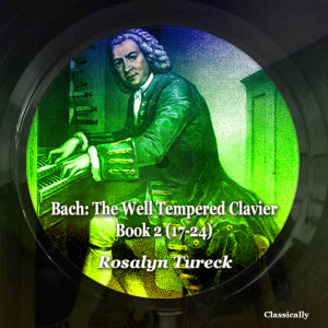 Rosalyn Tureck的專輯Bach: The Well Tempered Clavier, Book 2 (17-24)