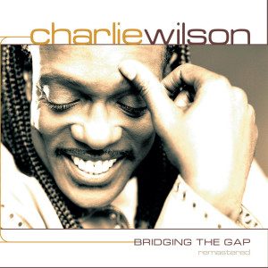Bridging the Gap Remastered dari Charlie Wilson