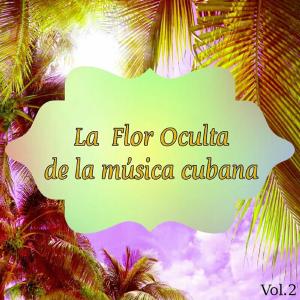 Pacho Alonso的專輯La Flor Oculta de la Música Cubana Vol. 2