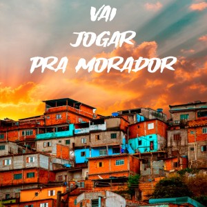 收聽LUKE DA SERRA的Vai Jogar Pra Morador (Explicit)歌詞歌曲