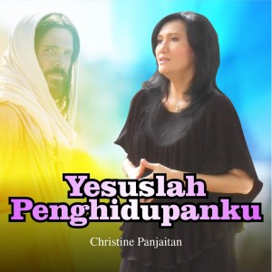 Dengarkan lagu Yesuslah Penghidupanku nyanyian Christine N. Panjaitan dengan lirik
