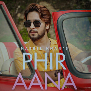 ดาวน์โหลดและฟังเพลง Phir Aana พร้อมเนื้อเพลงจาก Nabeel Khan
