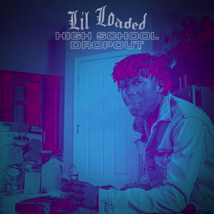 Lil Loaded的專輯High School Dropout