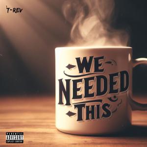 T-REV的專輯We Needed This (Explicit)