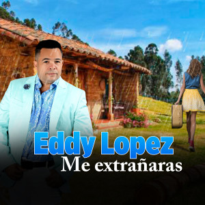 收聽Eddy Lopez的Me Extrañaras歌詞歌曲