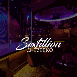 Listen to Sextillion (Explicit) song with lyrics from Chezeeko