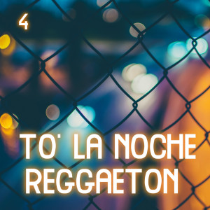 อัลบัม To' La Noche Con Reggaeton Vol. 4 (Explicit) ศิลปิน Various