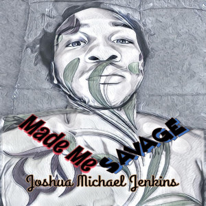 Album Made Me Savage from Joshua Michael Jenkins