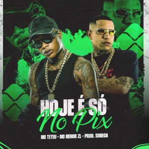 Album HOJE É SÓ NO PIX (Explicit) from Mc Teteu