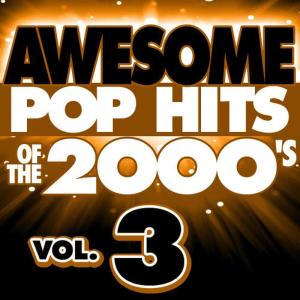 Awesome Pop Hits of the 2000's, Vol. 3